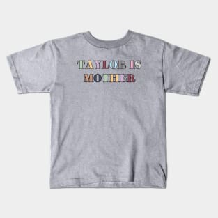 Taylor is Mother Kids T-Shirt